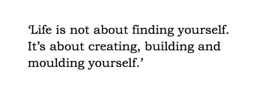 ‘Life is not about finding yourself